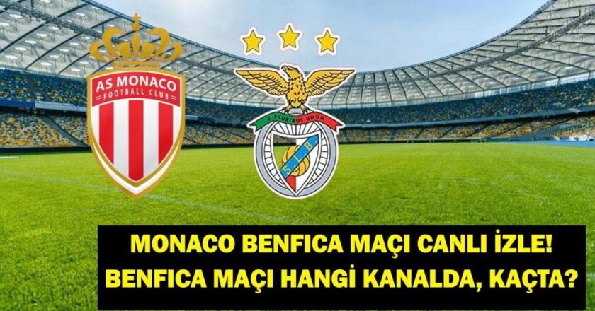 Benfica Monaco’nun oyunu ne zaman hangi kanalda?