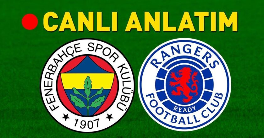 Fenerbahçe – Rangers Trt 1 Canlı İzleme | Fenerbahce Avrupa’da avantaj arıyor